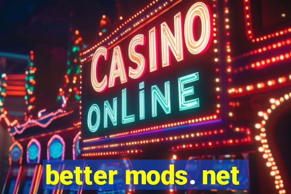 better mods. net